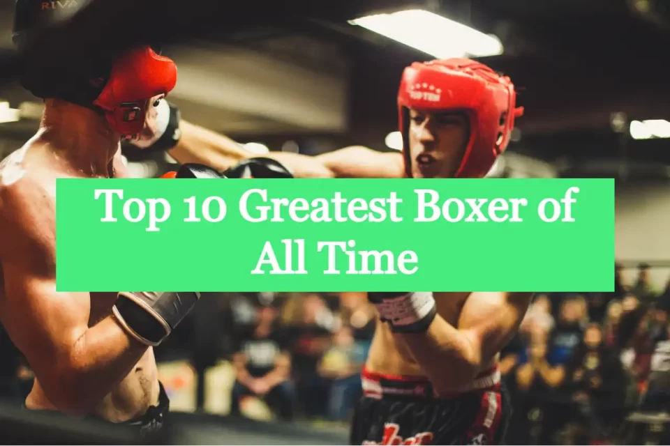 Top 10 Greatest Boxer of All Time